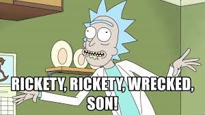 rickety, rickety, wrecked, son! - Rick and Morty Rickety Wrecked ...