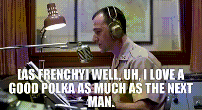 YARN | [AS FRENCHY] Well, uh, I love a good polka as much as the next man.  | Good Morning, Vietnam (1987) | Video clips by quotes | f87dbf12 | 紗