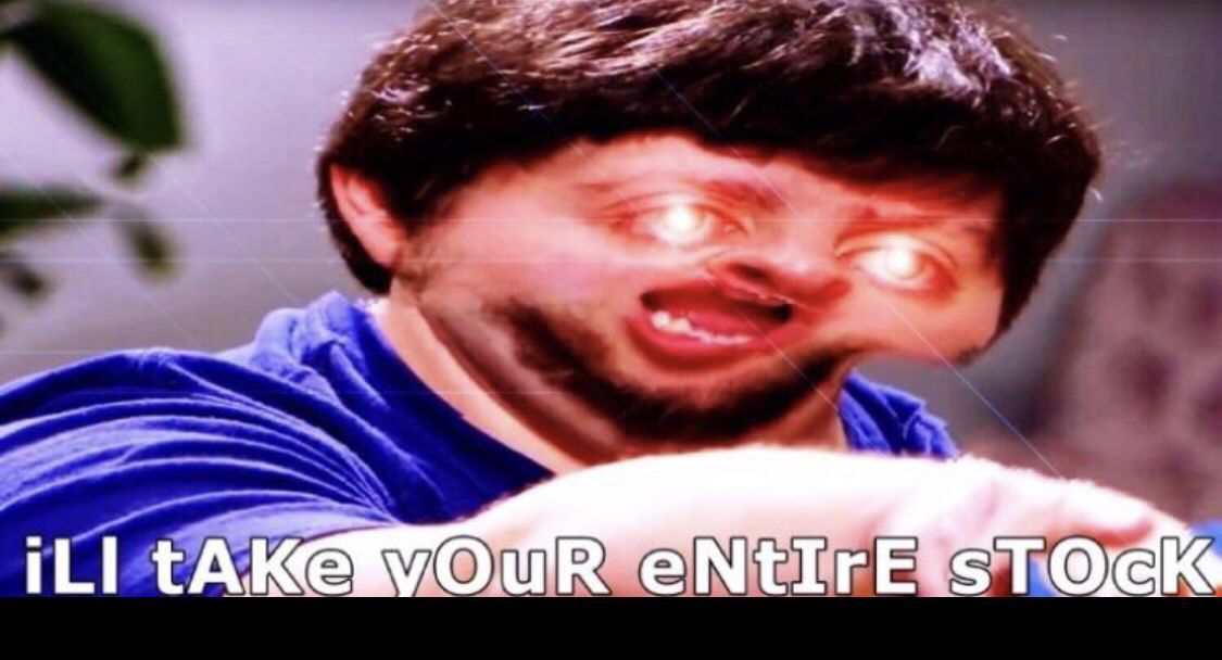 Image result for i'll take your entire stock